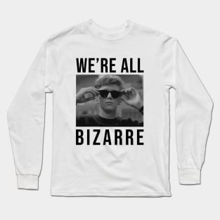 We're All Bizarre Long Sleeve T-Shirt